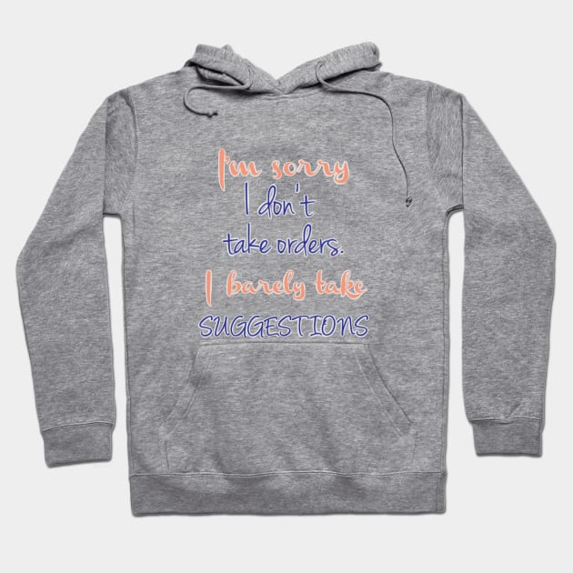 I don't take orders Hoodie by kaiwhitetiger